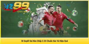 Bí Quyết Soi Kèo Chấp 2.25 Chuẩn Xác Và Hiệu Quả