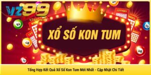 Tổng Hợp Kết Quả Xổ Số Kon Tum Mới Nhất - Cập Nhật Chi Tiết