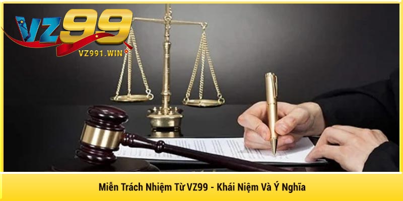 Miễn Trách Nhiệm Từ VZ99 - Khái Niệm Và Ý Nghĩa