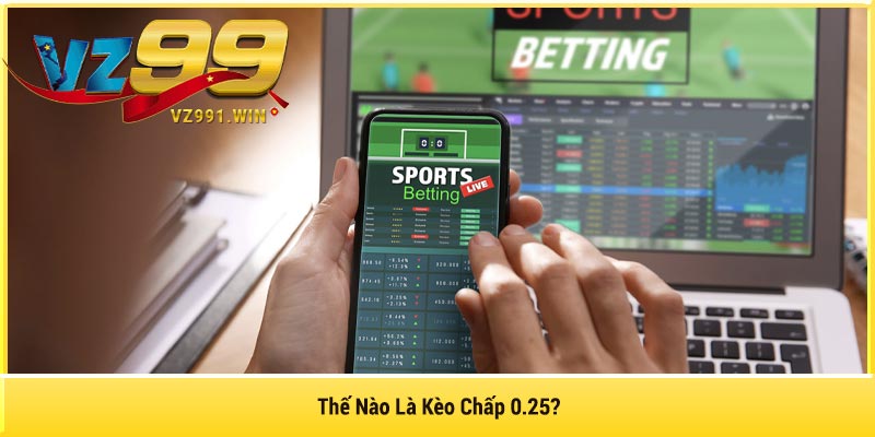 Thế Nào Là Kèo Chấp 0.25?