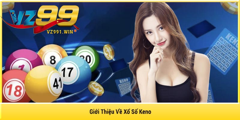 Giới Thiệu Về Xổ Số Keno