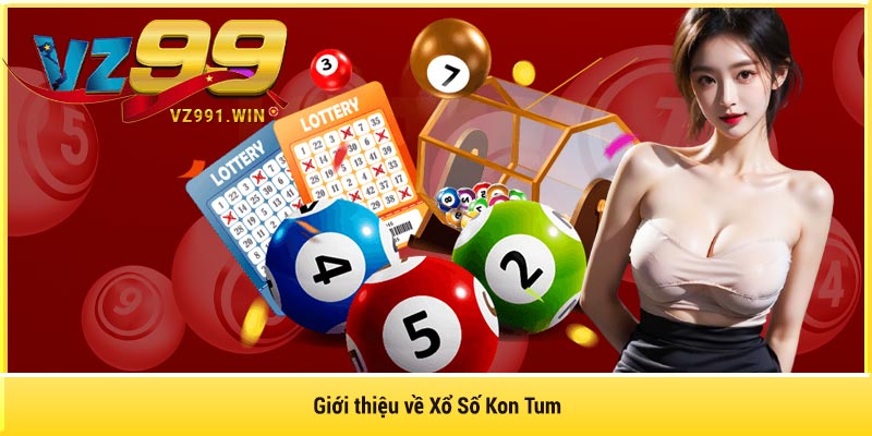 Giới thiệu về Xổ Số Kon Tum