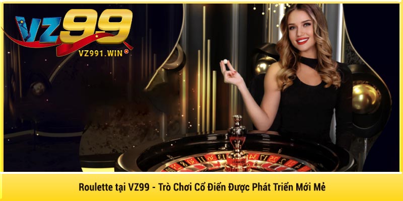 Roulette tại VZ99 - Trò Chơi Cổ Điển Được Phát Triển Mới Mẻ
