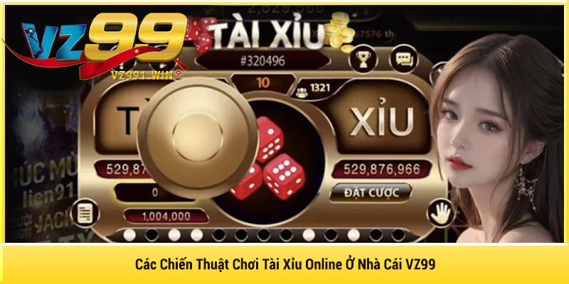 Các Chiến Thuật Chơi Tài Xỉu Online Ở Nhà Cái VZ99