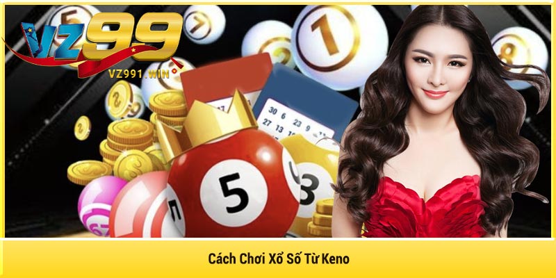 Cách Chơi Xổ Số Từ Keno