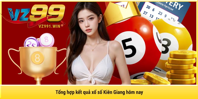 Tổng hợp kết quả xổ số Kiên Giang hôm nay