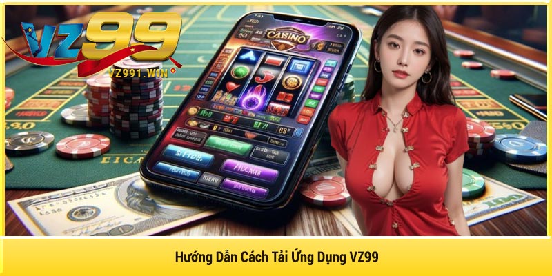 Hướng Dẫn Cách Tải Ứng Dụng VZ99