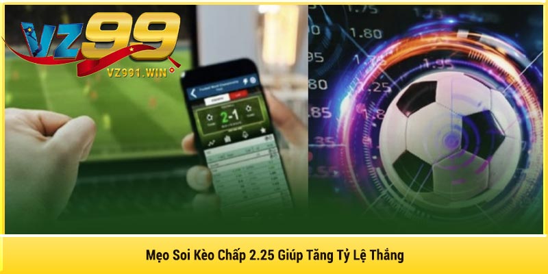 Mẹo Soi Kèo Chấp 2.25 Giúp Tăng Tỷ Lệ Thắng