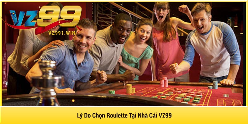 Lý Do Chọn Roulette Tại Nhà Cái VZ99