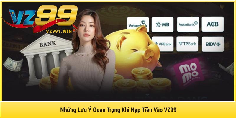 Những Lưu Ý Quan Trọng Khi Nạp Tiền Vào VZ99