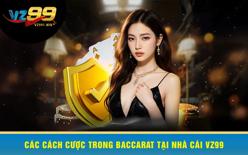 Các Cách Cược Trong Baccarat Tại VZ99