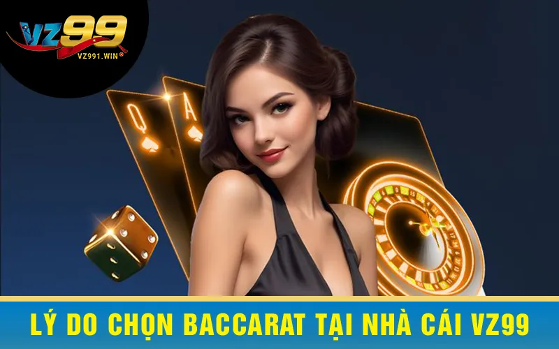 Lý Do Chọn Baccarat Tại Nhà Cái VZ99