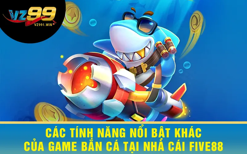 Các Tính Năng Nổi Bật Khác Của Game Bắn Cá Five88