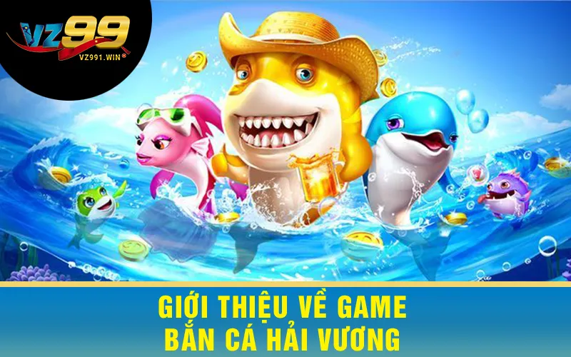 Giới Thiệu Game Bắn Cá Hải Vương