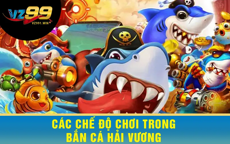 Các chế độ chơi trong Bắn Cá Hải Vương