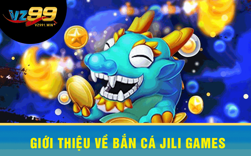 Giới thiệu về Bắn Cá Jili Games