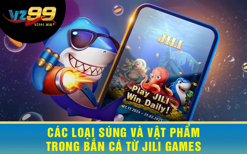 Các loại súng và vật phẩm trong Bắn Cá Jili Games