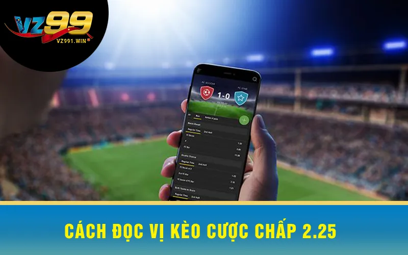 Cách Đọc Vị Kèo Cược Chấp 2.25