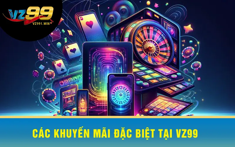 Các Khuyến Mãi Đặc Biệt Tại VZ99