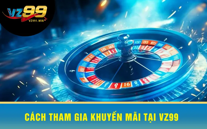Cách Tham Gia Khuyến Mãi Tại VZ99