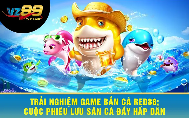Trải Nghiệm Game Bắn Cá Red88 - Cuộc Phiêu Lưu Săn Cá Đầy Hấp Dẫn