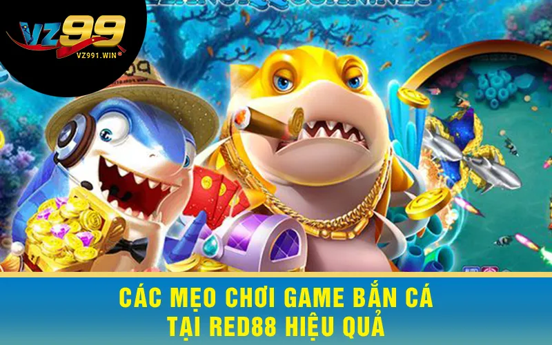 Các mẹo chơi game bắn cá tại Red88 hiệu quả