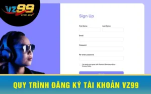 Quy Trình Đăng Ký Tài Khoản VZ99