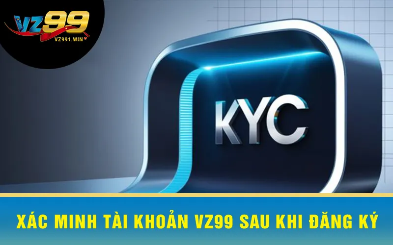 Xác Minh Tài Khoản VZ99 Sau Khi Đăng Ký
