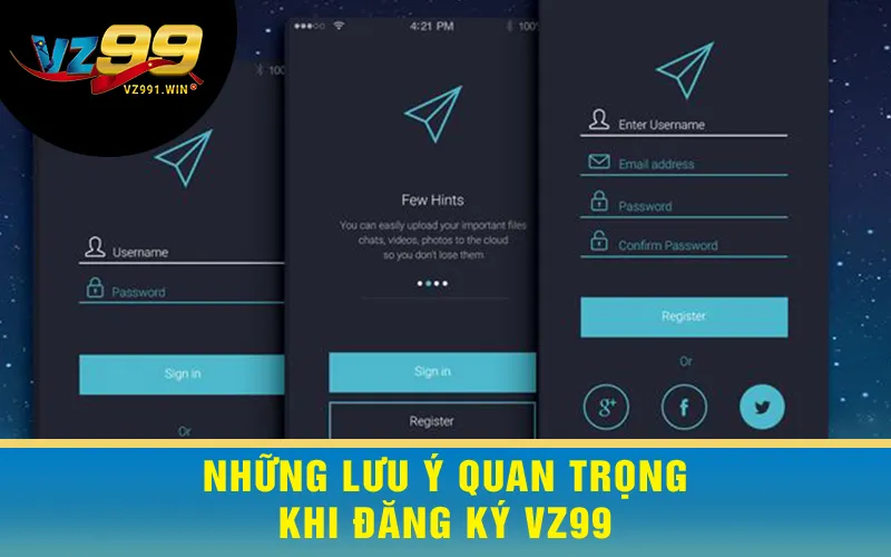 Những Lưu Ý Quan Trọng Khi Đăng Ký VZ99