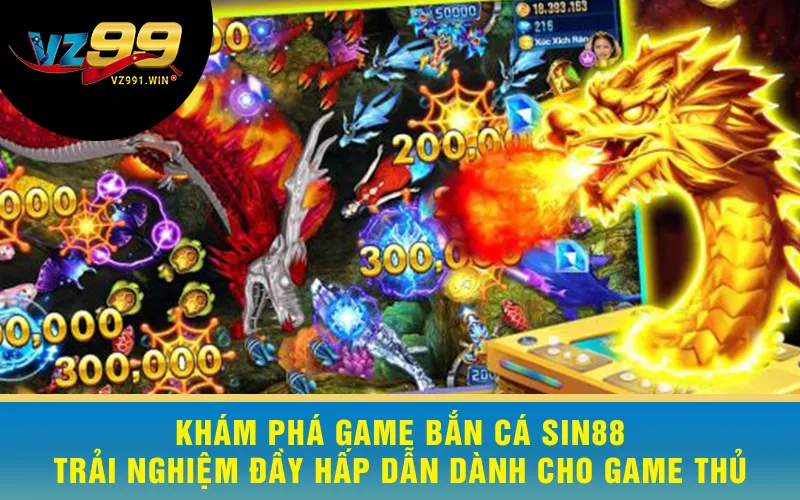 Khám Phá Game Bắn Cá Sin88 - Trải Nghiệm Đầy Hấp Dẫn Dành Cho Game Thủ