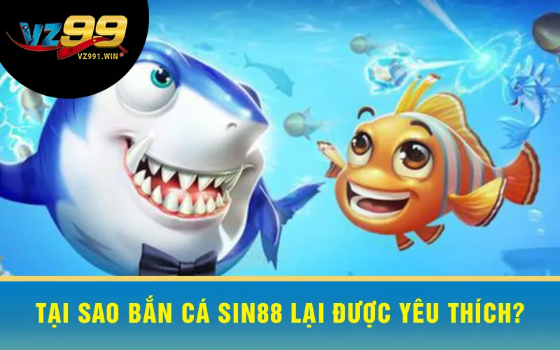 Tại Sao Bắn Cá Sin88 Lại Được Yêu Thích?