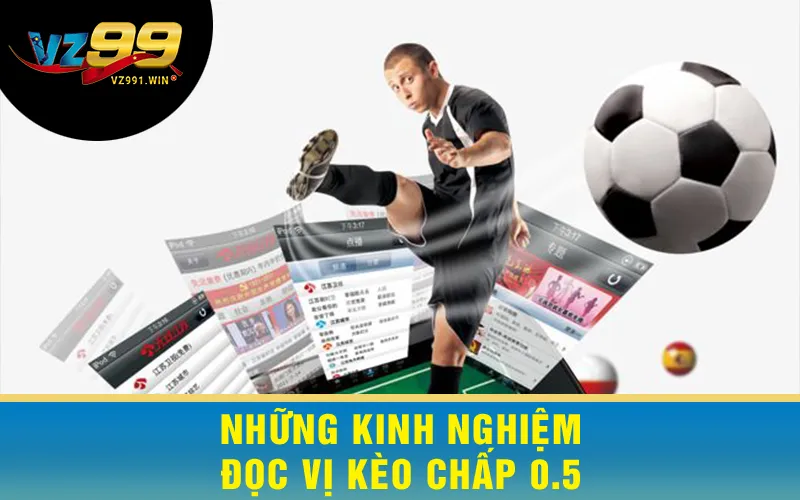 Những Kinh Nghiệm Đọc Vị Kèo Chấp 0.5