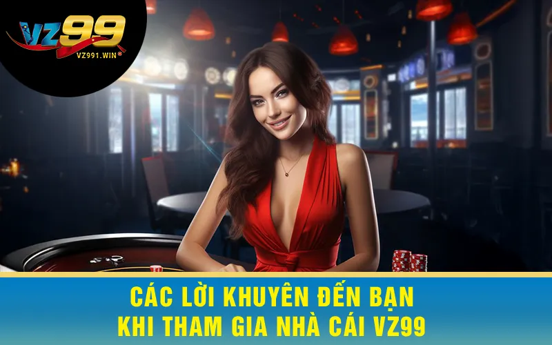 Các Lời Khuyên Đến Bạn Khi Tham Gia Nhà Cái VZ99