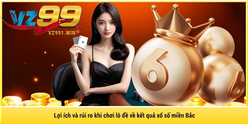 Lợi ích và rủi ro khi chơi lô đề về kết quả xổ số miền Bắc