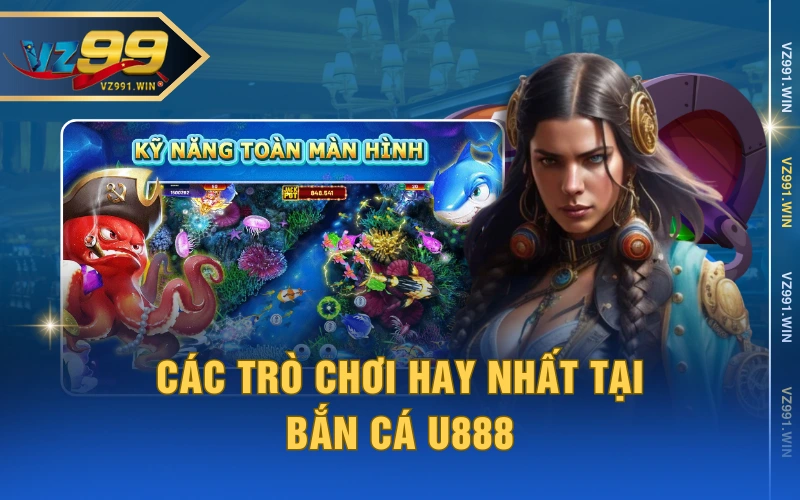 Các trò chơi hay nhất tại Bắn cá U888
