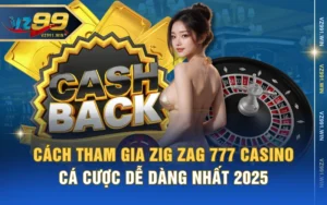 Cách Tham Gia Zig Zag 777 Casino Cá Cược Dễ Dàng Nhất 2025