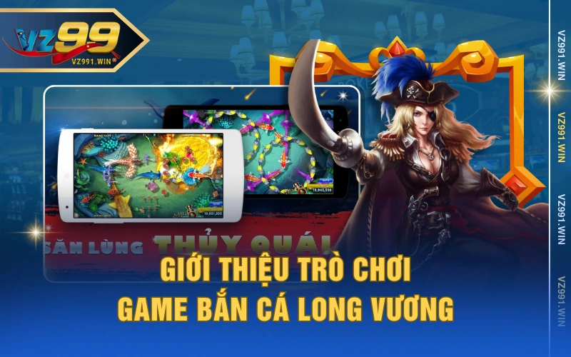 Giới thiệu trò chơi Game bắn cá Long Vương