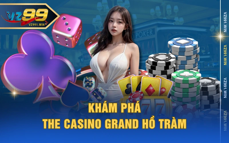 Khám Phá The Casino Grand Hồ Tràm