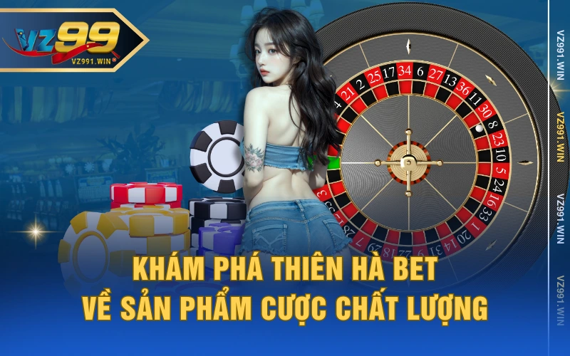 Khám phá thiên hà bet về sản phẩm cược chất lượng