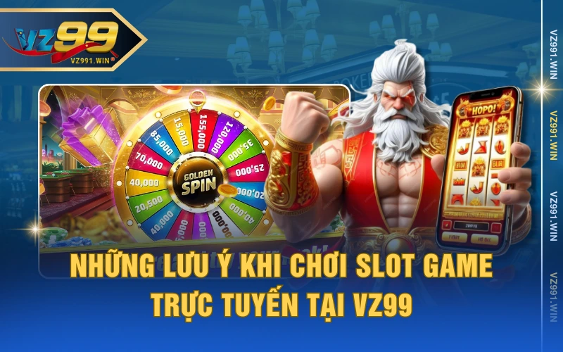 Những lưu ý khi chơi slot game trực tuyến tại VZ99