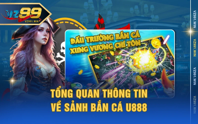 Tổng quan thông tin về sảnh bắn cá U888