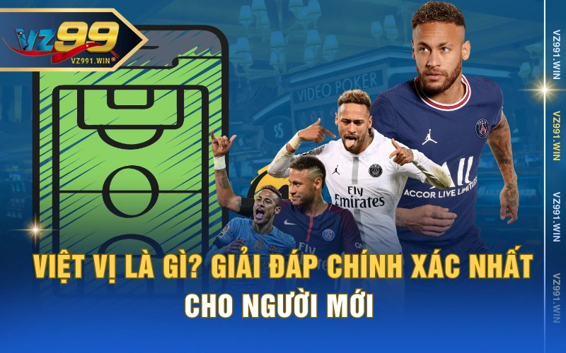 Việt Vị Là Gì? Giải Đáp Chính Xác Nhất Cho Người Mới