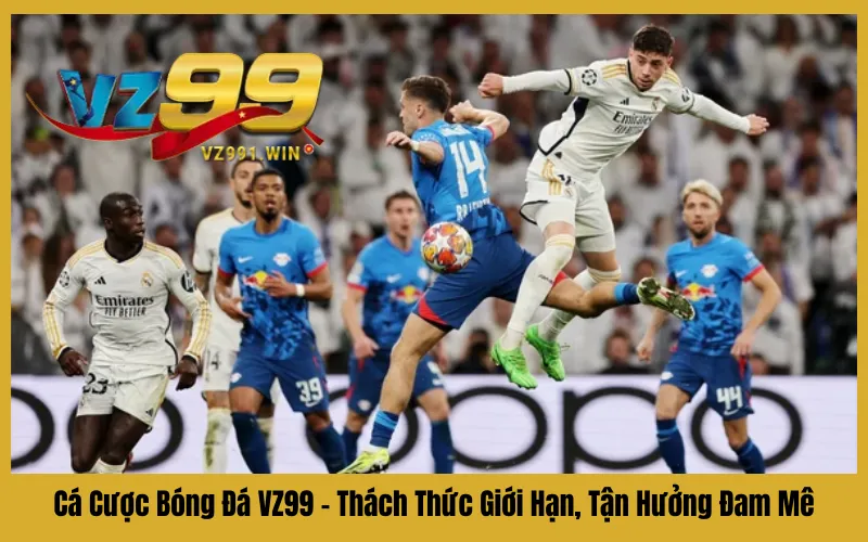 Cá Cược Bóng Đá VZ99 – Thách Thức Giới Hạn, Tận Hưởng Đam Mê