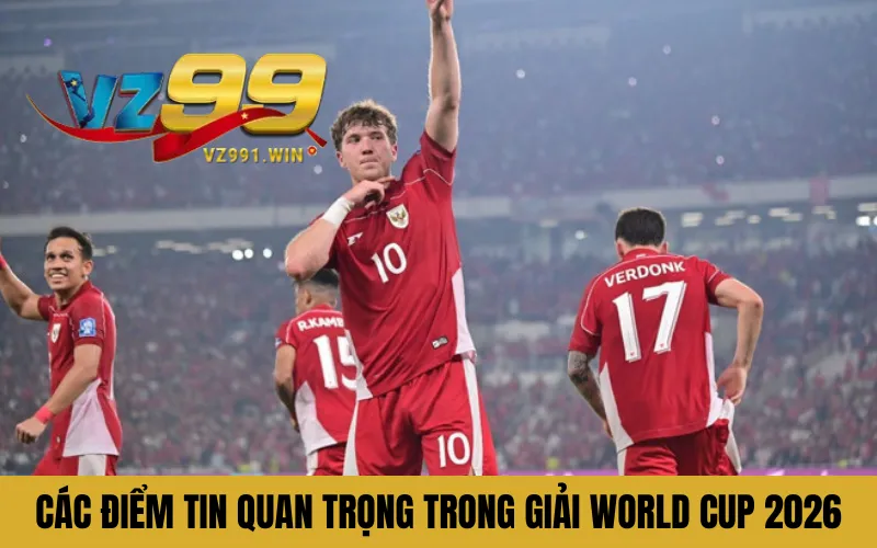 Khám phá các điểm tin quan trọng trong giải World Cup 2026