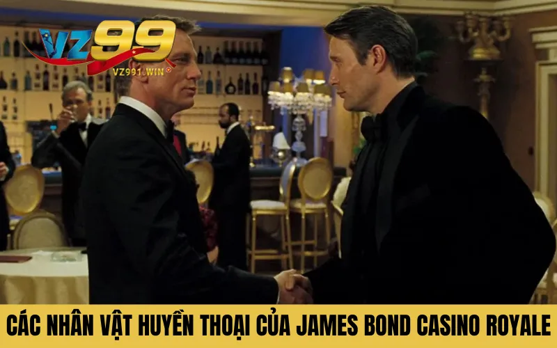 Các nhân vật huyền thoại của James Bond Casino Royale