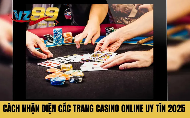 Cách nhận diện các trang casino online uy tín 2025