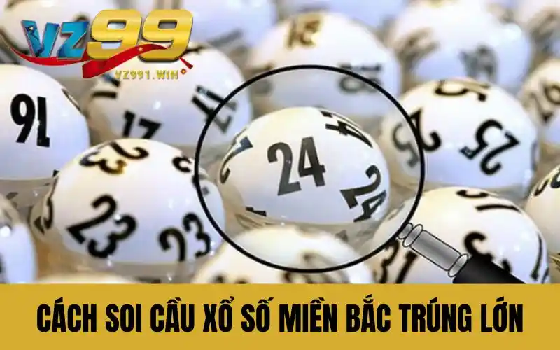 Cách soi cầu xổ số miền Bắc trúng thưởng lớn