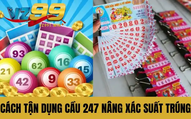 Cách tận dụng cầu 247 để nâng xác suất trúng