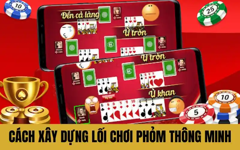 Cách xây dựng lối chơi Phỏm thông minh