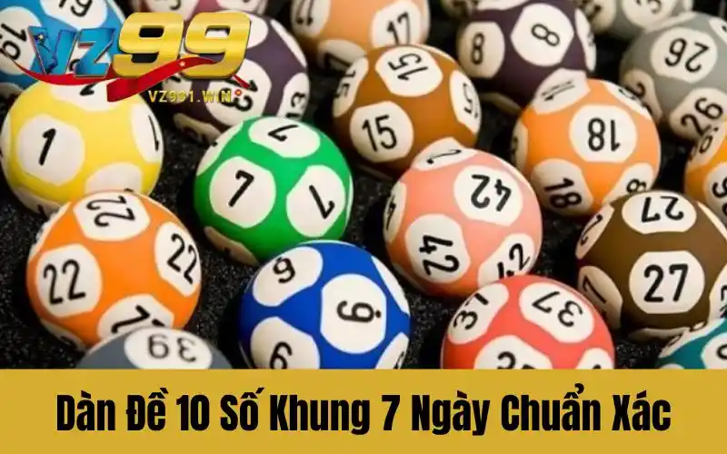 Dàn Đề 10 Số Khung 7 Ngày Phân Tích Xác Suất Lô Chuẩn Xác